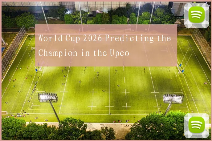 World Cup 2026 Predicting the Champion in the Upco