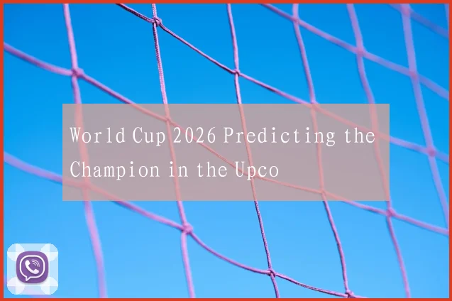 World Cup 2026 Predicting the Champion in the Upco